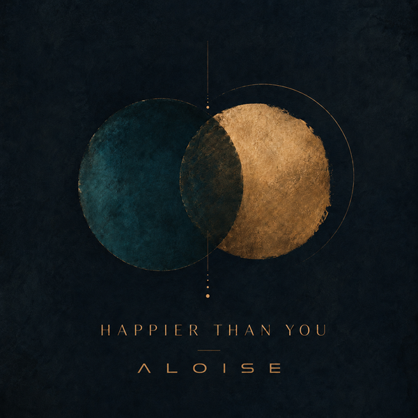 Happier Than You — ALOISE
