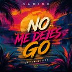 No Me Dejes Go - Aloise