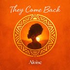 They Come Back - Aloise